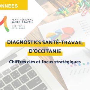 Le diagnostic régional santé-travail d'Occitanie : Chiffres clés et focus thématiques pour aider à la construction du futur PRST 4 Occitanie