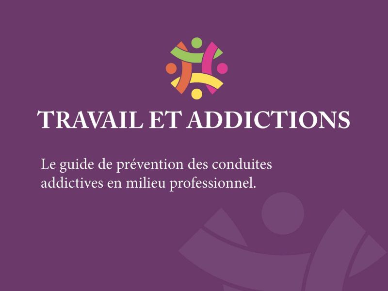 Travail et addictions - Le guide de prvention des conduites addictives en milieu professionnel