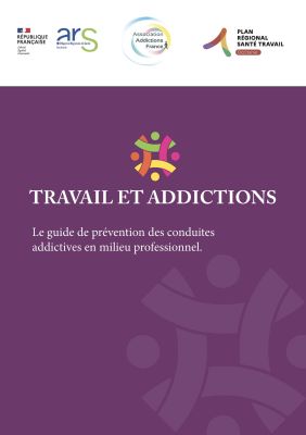 Travail et addictions - Le guide de prvention des conduites addictives en milieu professionnel